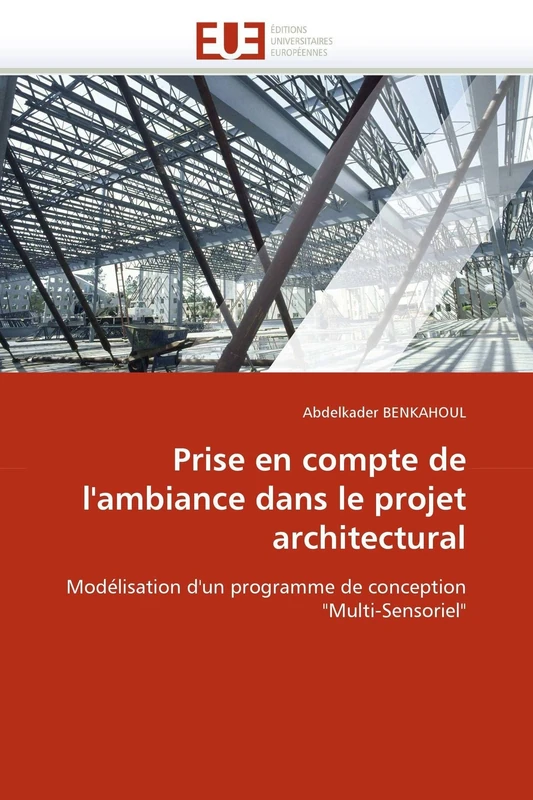 Prise en compte de l'ambiance dans le projet architectural: Modélisation d'un programme de conception "Multi-Sensoriel" (Omn.Univ.Europ.)