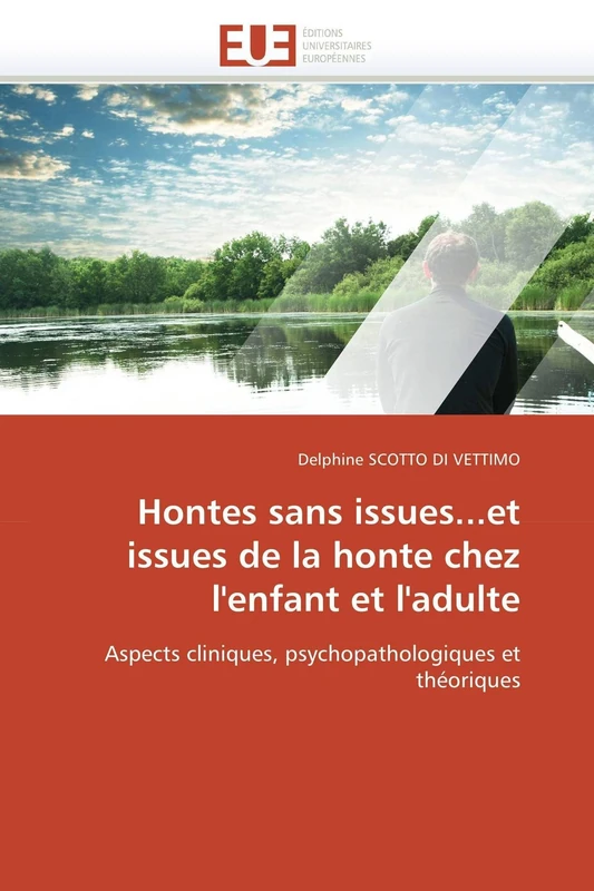 Hontes sans issues...et issues de la honte chez l'enfant et l'adulte: Aspects cliniques, psychopathologiques et théoriques (Omn.Univ.Europ.)
