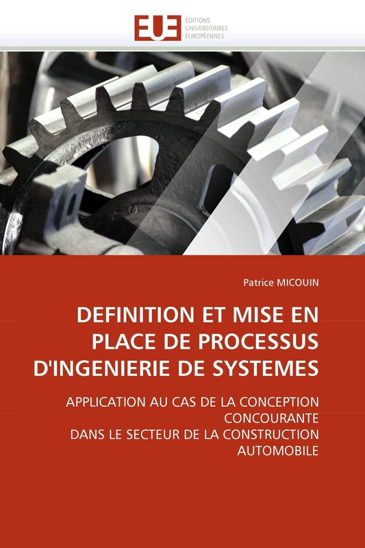 DEFINITION ET MISE EN PLACE DE PROCESSUS D'INGENIERIE DE SYSTEMES: APPLICATION AU CAS DE LA CONCEPTION CONCOURANTE DANS LE SECTEUR DE LA CONSTRUCTION AUTOMOBILE (Omn.Univ.Europ.)