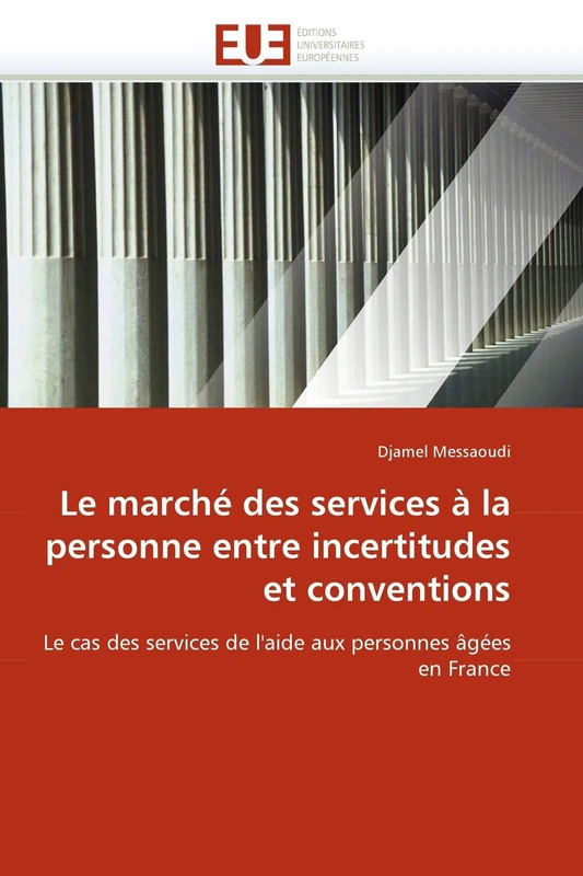 Le marché des services à la personne entre incertitudes et conventions: Le cas des services de l'aide aux personnes âgées en France (Omn.Univ.Europ.)