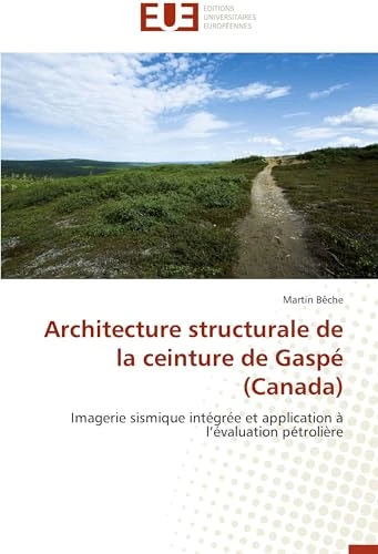 Architecture structurale de la ceinture de Gaspé (Canada): Imagerie sismique intégrée et application à l’évaluation pétrolière (Omn.Univ.Europ.)