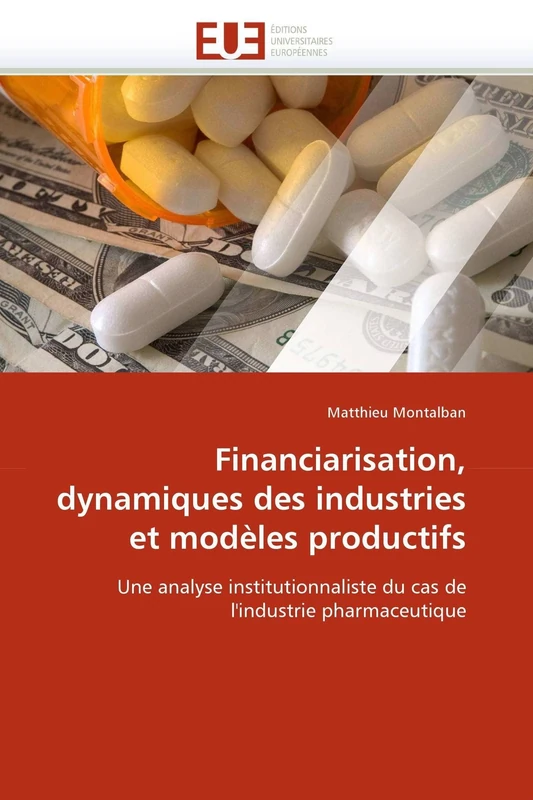 Financiarisation, dynamiques des industries et modèles productifs: Une analyse institutionnaliste du cas de l'industrie pharmaceutique (Omn.Univ.Europ.)