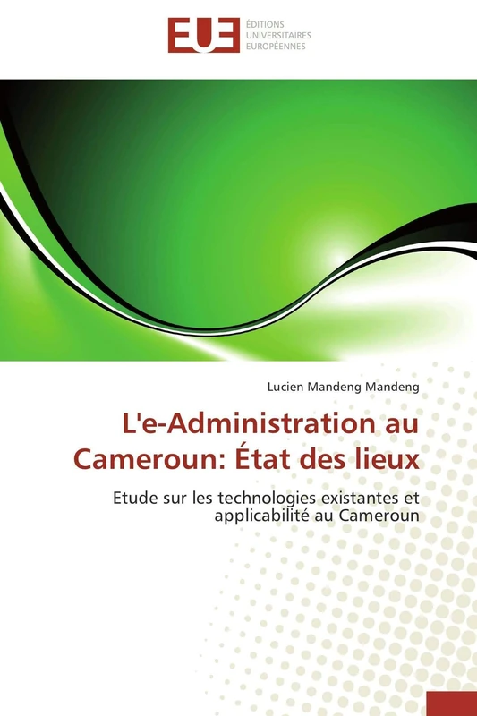 L'e-Administration au Cameroun: État des lieux: Etude sur les technologies existantes et applicabilité au Cameroun