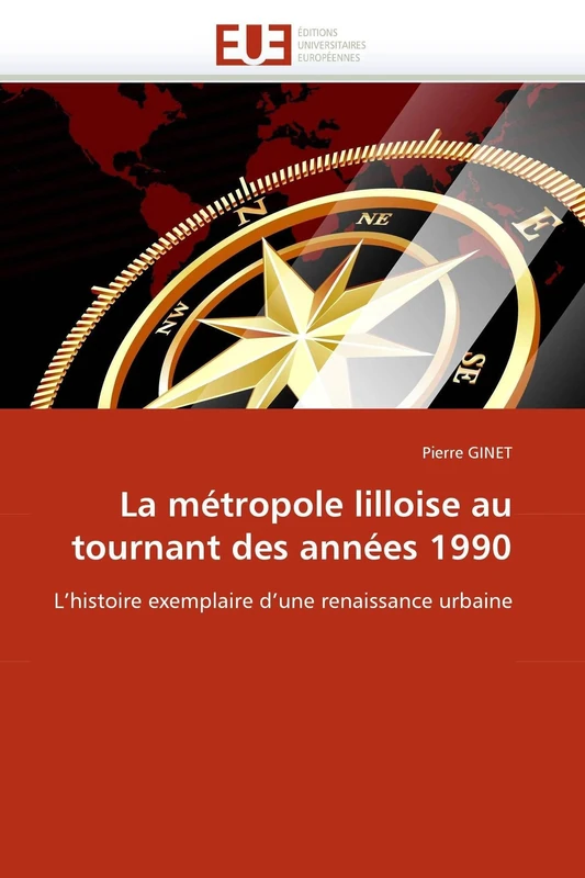 La métropole lilloise au tournant des années 1990: L'histoire exemplaire d'une renaissance urbaine (Omn.Univ.Europ.)