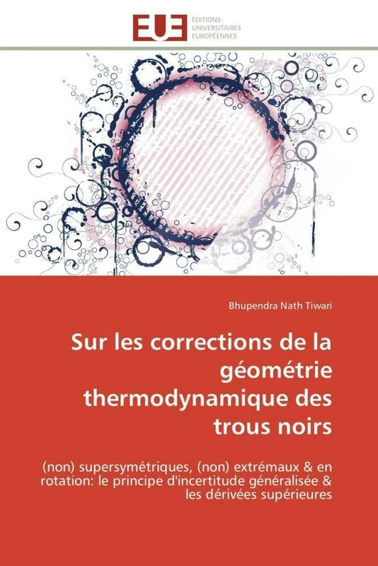 Sur les corrections de la géométrie thermodynamique des trous noirs: (non) supersymétriques, (non) extrémaux & en rotation: le principe d'incertitude ... & les dérivées supérieures (Omn.Univ.Europ.) - Image 1