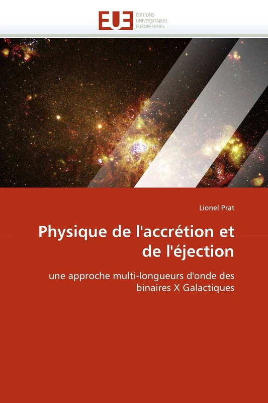 Physique de l'accrétion et de l'éjection: une approche multi-longueurs d'onde des binaires X Galactiques (Omn.Univ.Europ.)