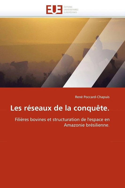 Les réseaux de la conquête.: Filières bovines et structuration de l'espace en Amazonie brésilienne. (Omn.Univ.Europ.)