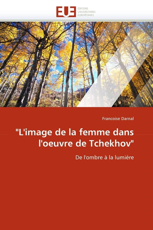 "L'image de la femme dans l'oeuvre de Tchekhov": De l'ombre à la lumière (Omn.Univ.Europ.)
