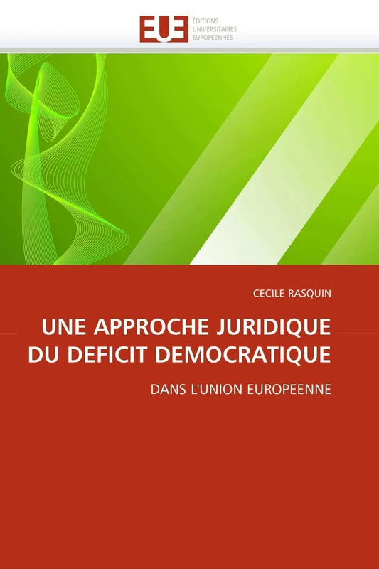 UNE APPROCHE JURIDIQUE DU DEFICIT DEMOCRATIQUE: DANS L'UNION EUROPEENNE (Omn.Univ.Europ.)
