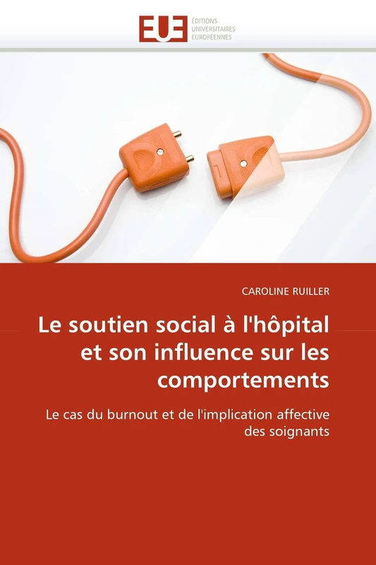 Le soutien social à l'hôpital et son influence sur les comportements: Le cas du burnout et de l'implication affective des soignants (Omn.Univ.Europ.)