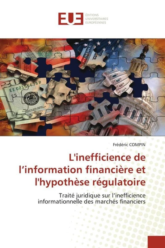 L'inefficience de l'information financière et l'hypothèse régulatoire: Traité juridique sur l'inefficience informationnelle des marchés financiers (Omn.Univ.Europ.)