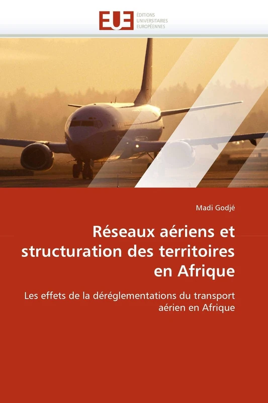 Réseaux aériens et structuration des territoires en Afrique: Les effets de la déréglementations du transport aérien en Afrique (Omn.Univ.Europ.)