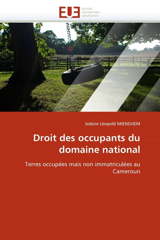Droit des occupants du domaine national: Terres occupées mais non immatriculées au Cameroun (Omn.Univ.Europ.)