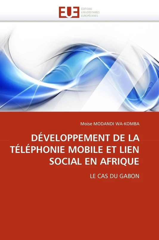 DÉVELOPPEMENT DE LA TÉLÉPHONIE MOBILE ET LIEN SOCIAL EN AFRIQUE: LE CAS DU GABON (Omn.Univ.Europ.)