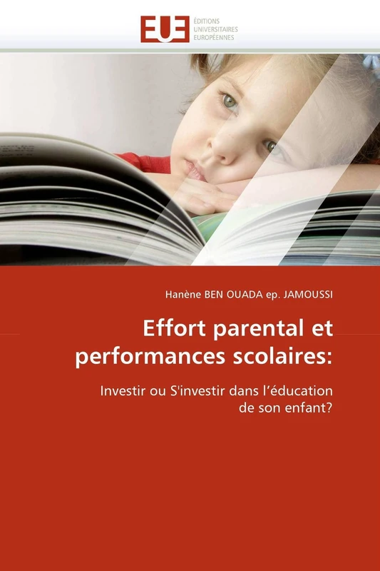 Effort parental et performances scolaires:: Investir ou S'investir dans l'éducation de son enfant? (Omn.Univ.Europ.)