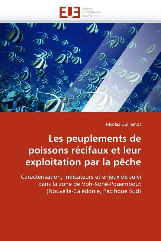 Les peuplements de poissons récifaux et leur exploitation par la pêche: Caractérisation, indicateurs et enjeux de suivi dans la zone de ... Pacifique Sud) (Omn.Univ.Europ.)
