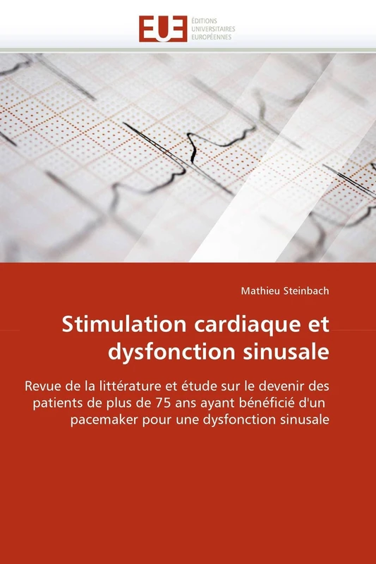 Stimulation cardiaque et dysfonction sinusale: Revue de la littérature et étude sur le devenir des patients de plus de 75 ans ayant bénéficié d'un ... une dysfonction sinusale (Omn.Univ.Europ.)