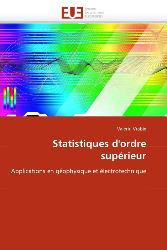 Statistiques d'ordre supérieur: Applications en géophysique et électrotechnique (Omn.Univ.Europ.)