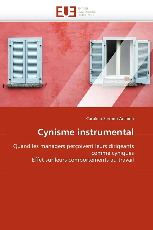 Cynisme instrumental: Quand les managers perçoivent leurs dirigeants comme cyniques Effet sur leurs comportements au travail (Omn.Univ.Europ.)