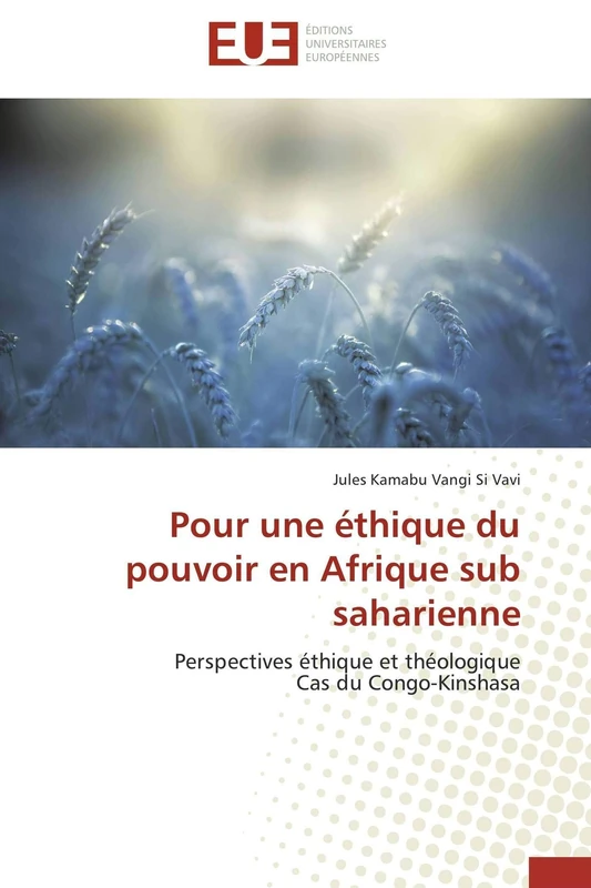 Pour une éthique du pouvoir en Afrique sub saharienne: Perspectives éthique et théologique Cas du Congo-Kinshasa