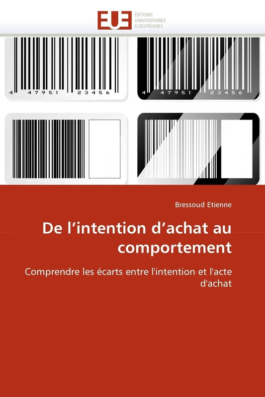 De l'intention d'achat au comportement: Comprendre les écarts entre l'intention et l'acte d'achat: Comprendre les écarts entre l''intention et l''acte d''achat (Omn.Univ.Europ.)