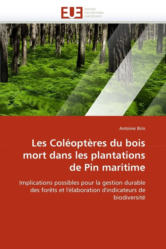 Les Coléoptères du bois mort dans les plantations de Pin maritime: Implications possibles pour la gestion durable des forêts et l'élaboration d'indicateurs de biodiversité (Omn.Univ.Europ.)