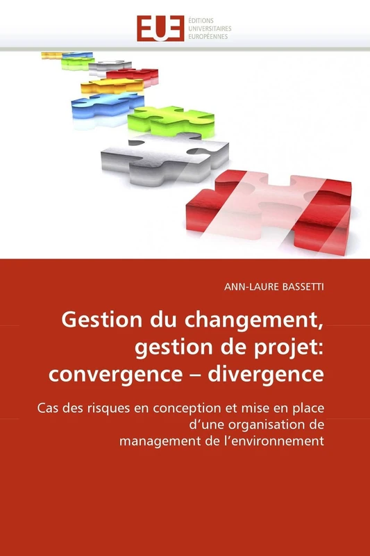 Gestion du changement, gestion de projet: convergence ? divergence: Cas des risques en conception et mise en place d'une organisation de management de l'environnement (Omn.Univ.Europ.)