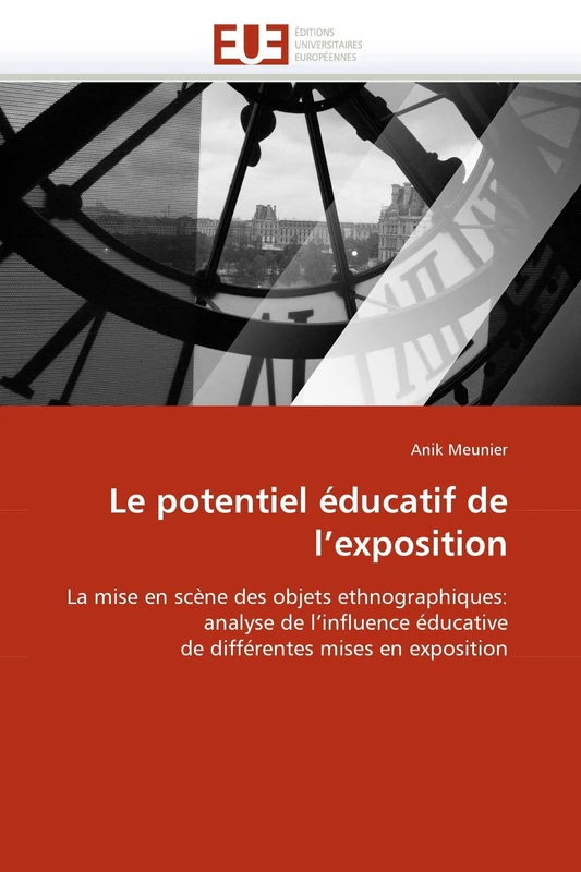 Le potentiel éducatif de l'exposition: La mise en scène des objets ethnographiques: analyse de l'influence éducative de différentes mises en exposition (Omn.Univ.Europ.)