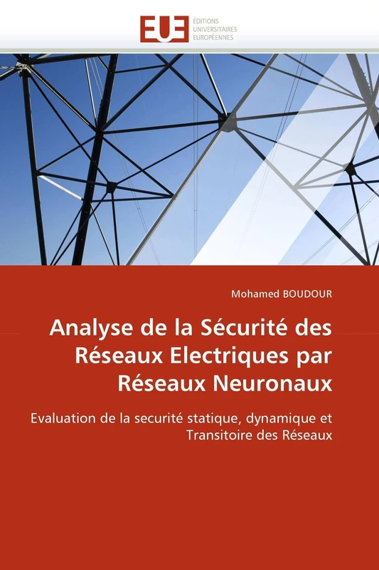 Analyse de la Sécurité des Réseaux Electriques par Réseaux Neuronaux: Evaluation de la securité statique, dynamique et Transitoire des Réseaux (Omn.Univ.Europ.) - Image 1