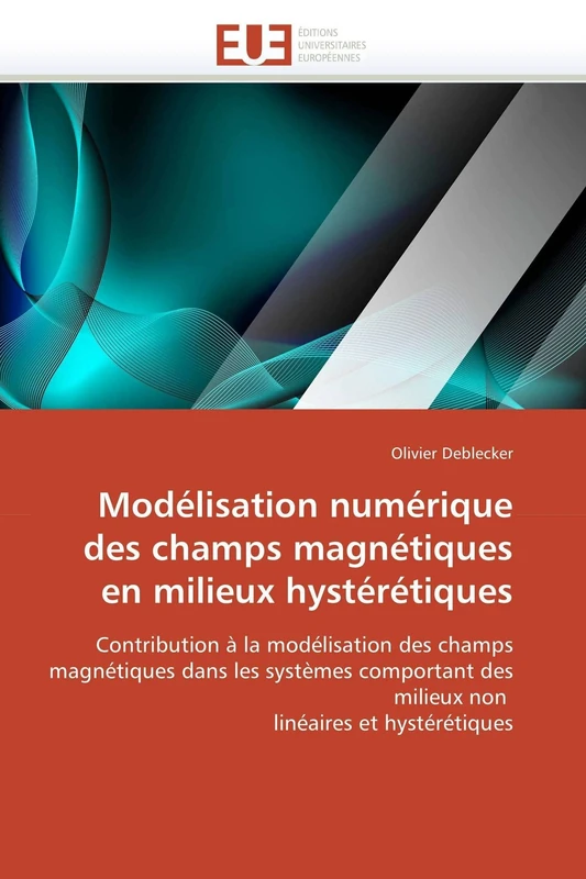 Modélisation numérique des champs magnétiques en milieux hystérétiques: Contribution à la modélisation des champs magnétiques dans les systèmes ... linéaires et hystérétiques (Omn.Univ.Europ.)