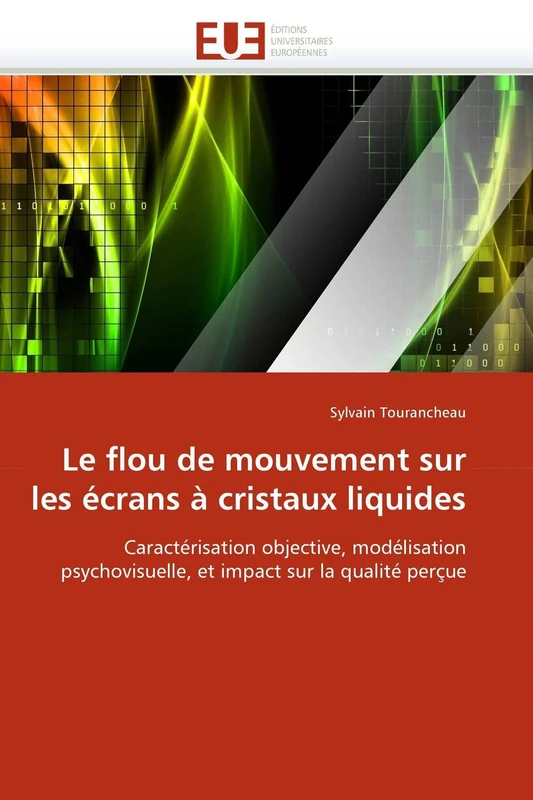 Le flou de mouvement sur les écrans à cristaux liquides: Caractérisation objective, modélisation psychovisuelle, et impact sur la qualité perçue (Omn.Univ.Europ.)