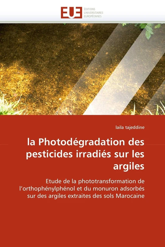 la Photodégradation des pesticides irradiés sur les argiles: Etude de la phototransformation de l'orthophénylphénol et du monuron adsorbés sur des ... des sols Marocaine (Omn.Univ.Europ.)