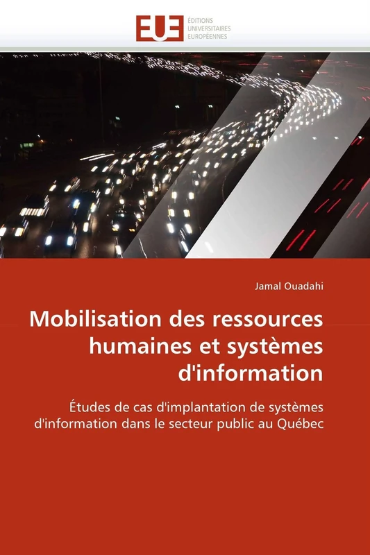 Mobilisation des ressources humaines et systèmes d'information: Études de cas d'implantation de systèmes d'information dans le secteur public au Québec (Omn.Univ.Europ.)