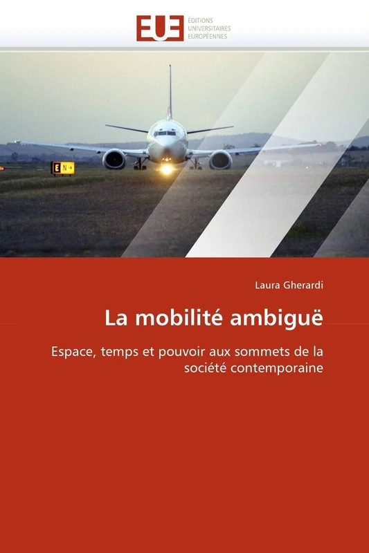 La mobilité ambiguë: Espace, temps et pouvoir aux sommets de la société contemporaine (Omn.Univ.Europ.)