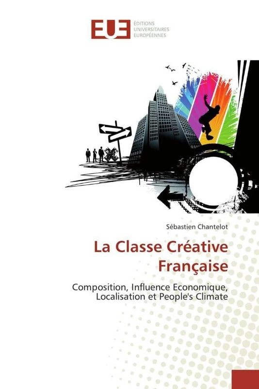 La Classe Créative Française: Composition, Influence Economique, Localisation et People's Climate (Omn.Univ.Europ.)