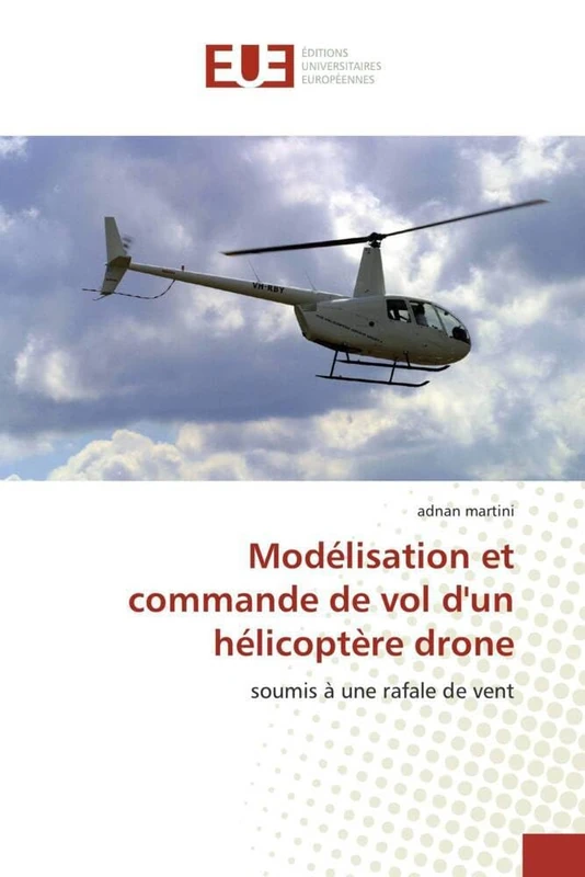 Modélisation et commande de vol d'un hélicoptère drone: soumis à une rafale de vent (Omn.Univ.Europ.)