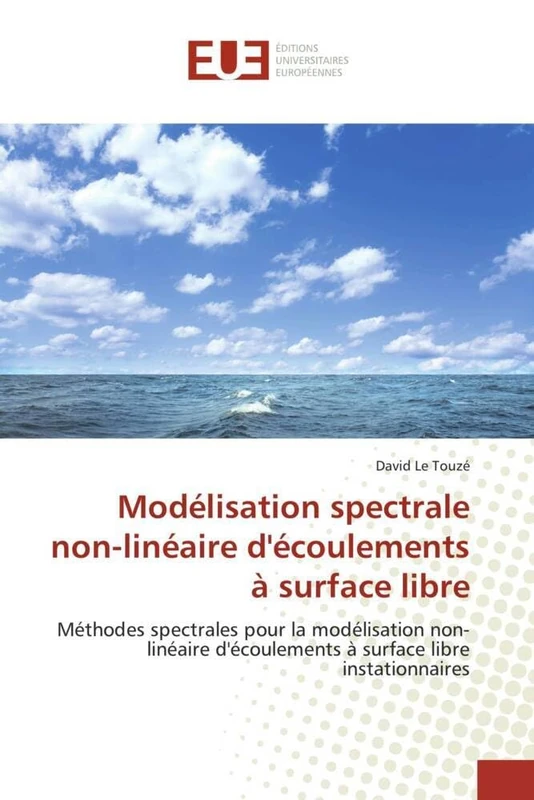 Modélisation spectrale non-linéaire d'écoulements à surface libre: Méthodes spectrales pour la modélisation non-linéaire d'écoulements à surface libre instationnaires (Omn.Univ.Europ.)
