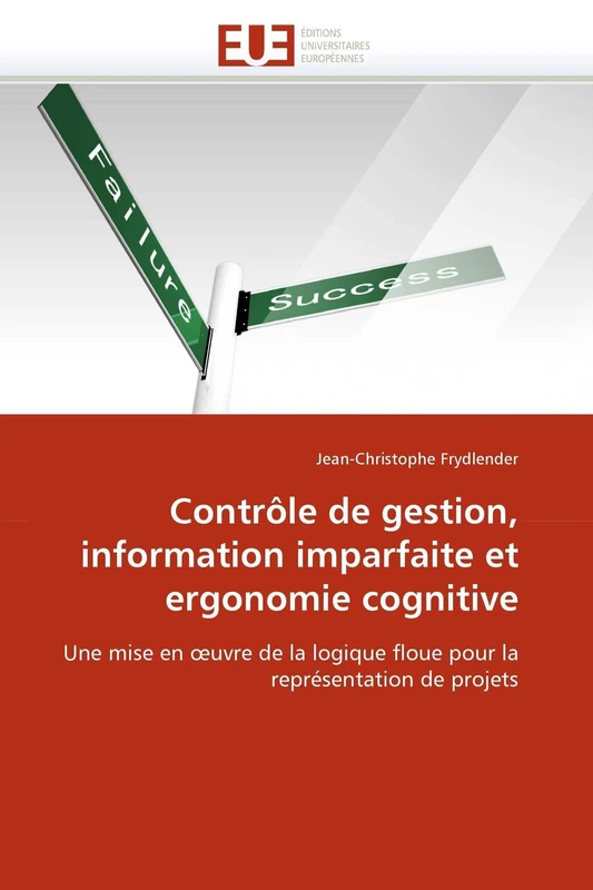 Contrôle de gestion, information imparfaite et ergonomie cognitive: Une mise en ?uvre de la logique floue pour la représentation de projets (Omn.Univ.Europ.)