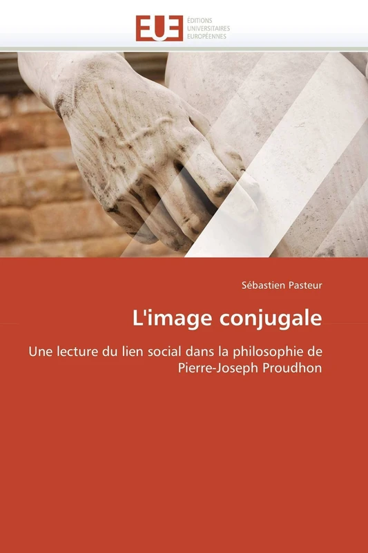 L'image conjugale: Une lecture du lien social dans la philosophie de Pierre-Joseph Proudhon (Omn.Univ.Europ.)