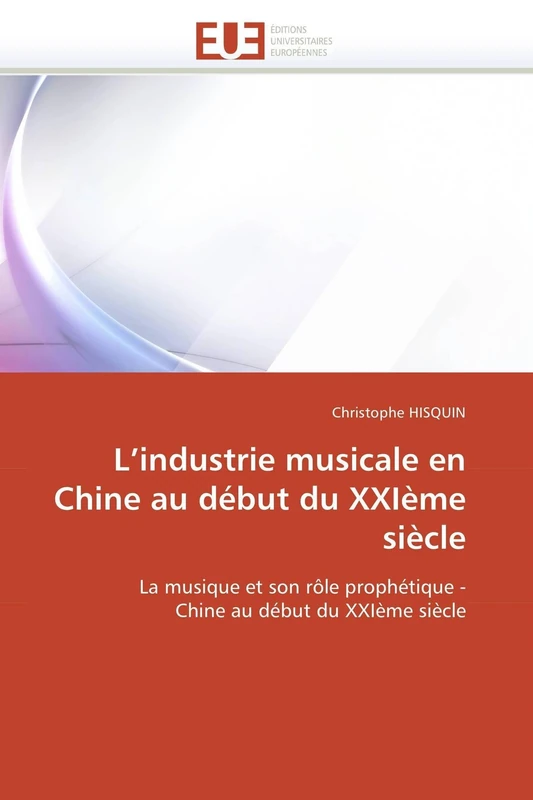 L’industrie musicale en Chine au début du XXIème siècle: La musique et son rôle prophétique - Chine au début du XXIème siècle (Omn.Univ.Europ.)