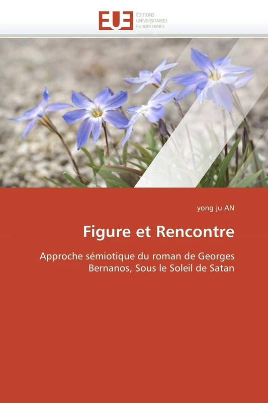 Figure et Rencontre: Approche sémiotique du roman de Georges Bernanos, Sous le Soleil de Satan (Omn.Univ.Europ.)