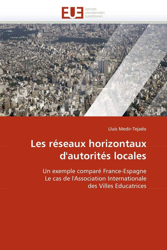 Les réseaux horizontaux d'autorités locales: Un exemple comparé France-Espagne Le cas de l'Association Internationale des Villes Educatrices (Omn.Univ.Europ.) - Image 1