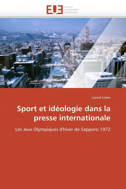 Sport et idéologie dans la presse internationale: Les Jeux Olympiques d'hiver de Sapporo 1972 (Omn.Univ.Europ.)