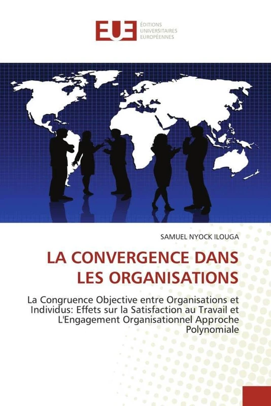 LA CONVERGENCE DANS LES ORGANISATIONS: La Congruence Objective entre Organisations et Individus: Effets sur la Satisfaction au Travail et L'Engagement ... Approche Polynomiale (Omn.Univ.Europ.) - Image 1
