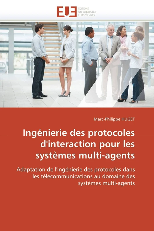 Ingénierie des protocoles d'interaction pour les systèmes multi-agents: Adaptation de l'ingénierie des protocoles dans les télécommunications au domaine des systèmes multi-agents (Omn.Univ.Europ.) - Image 1