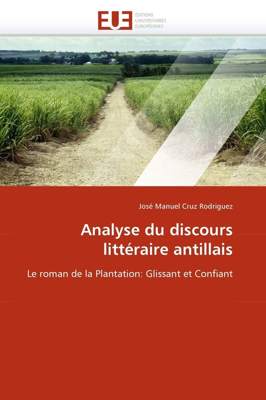 Analyse du discours littéraire antillais: Le roman de la Plantation: Glissant et Confiant (Omn.Univ.Europ.)