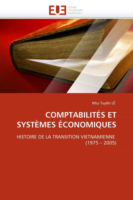 COMPTABILITÉS ET SYSTÈMES ÉCONOMIQUES: HISTOIRE DE LA TRANSITION VIETNAMIENNE (1975 ? 2005) (Omn.Univ.Europ.)