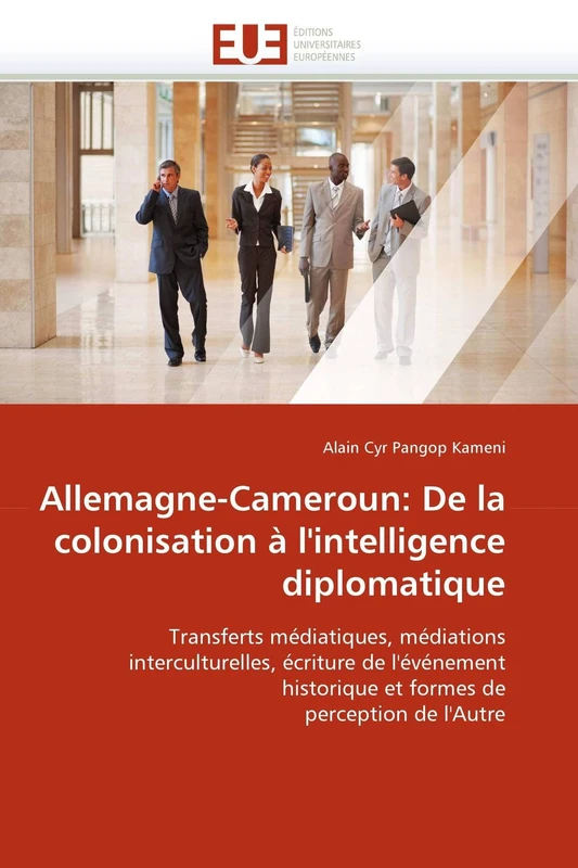 Allemagne-Cameroun: De la colonisation à l'intelligence diplomatique: Transferts médiatiques, médiations interculturelles, écriture de l'événement ... de perception de l'Autre (Omn.Univ.Europ.) - Image 1