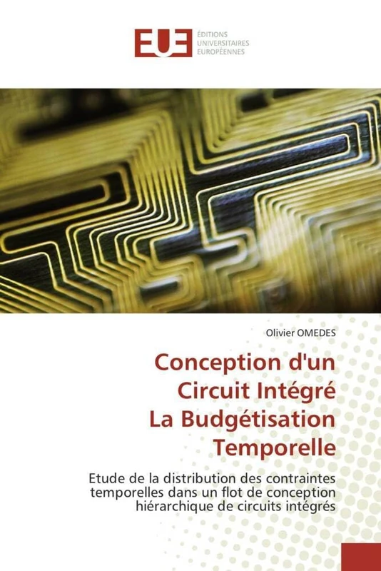 Conception d'un Circuit Intégré La Budgétisation Temporelle: Etude de la distribution des contraintes temporelles dans un flot de conception hiérarchique de circuits intégrés (Omn.Univ.Europ.)