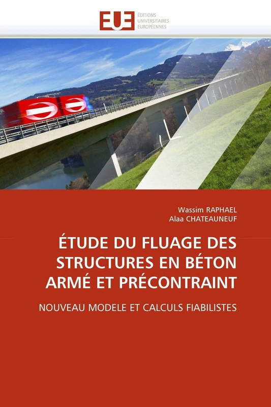 ÉTUDE DU FLUAGE DES STRUCTURES EN BÉTON ARMÉ ET PRÉCONTRAINT: NOUVEAU MODELE ET CALCULS FIABILISTES (Omn.Univ.Europ.)